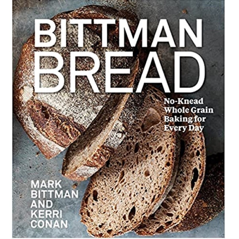 Bittman Bread: No-Knead Whole Grain Baking for Every Day