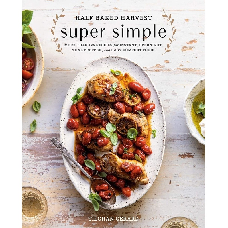 Half Baked Harvest Super Simple Cookbook