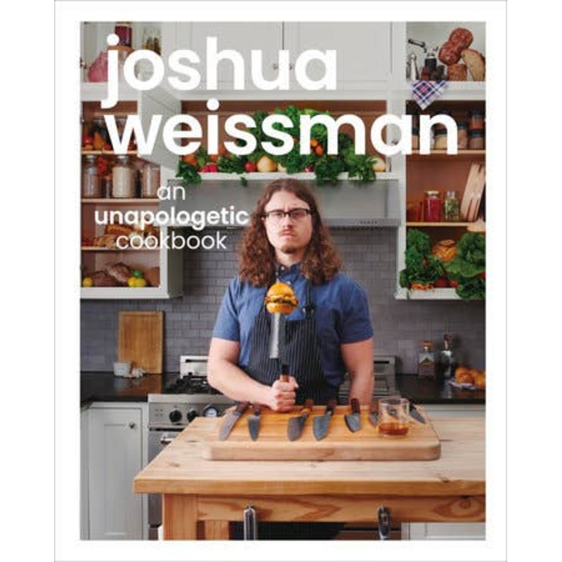 Joshua Weissman: An Unapologetic Cookbook. #1 NY Bestseller